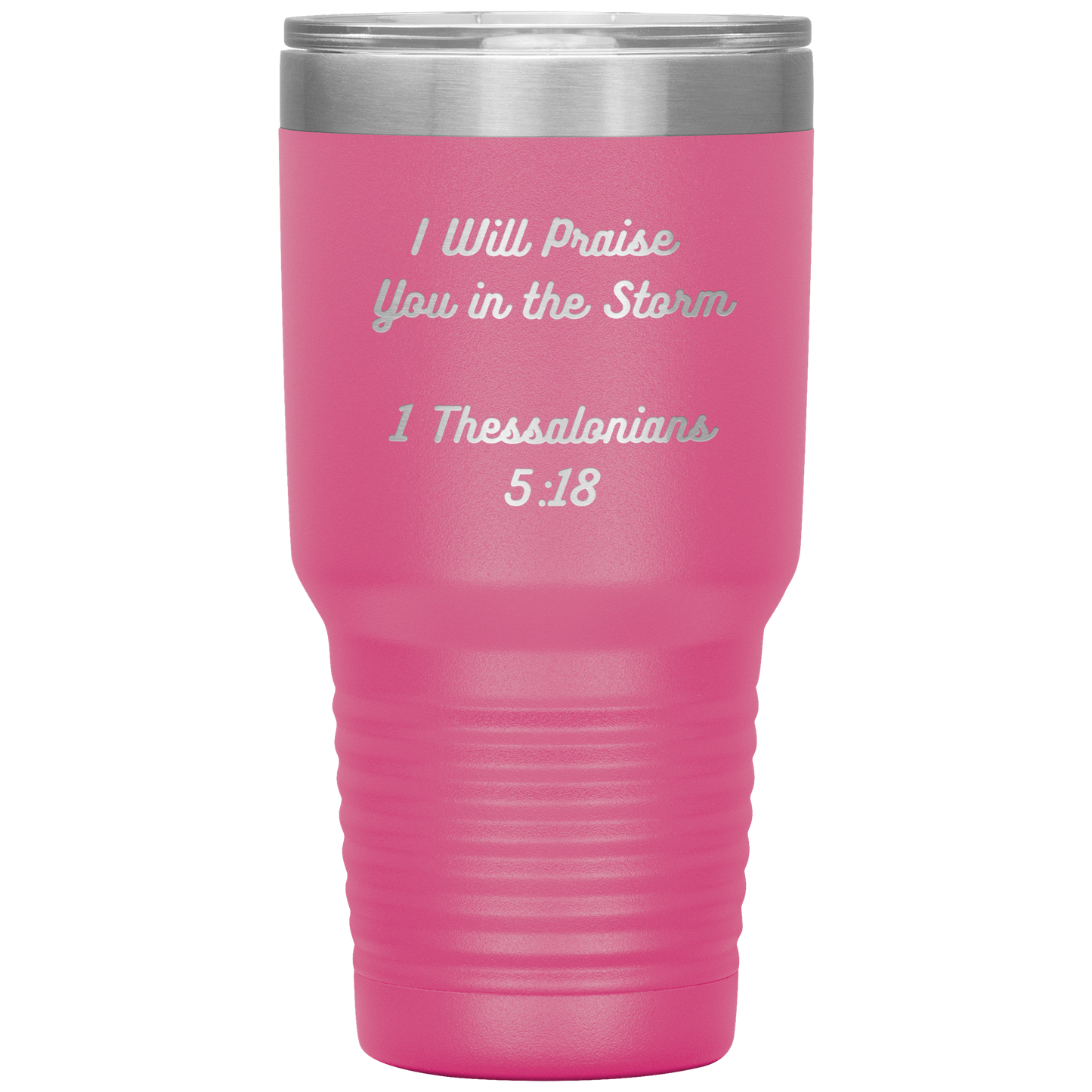 I will praise You in the Storm 30oz Tumbler