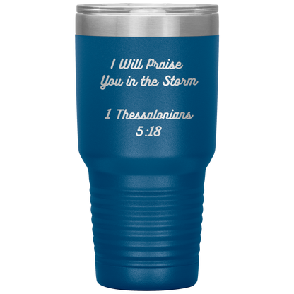 I will praise You in the Storm 30oz Tumbler