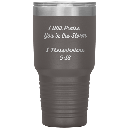 I will praise You in the Storm 30oz Tumbler