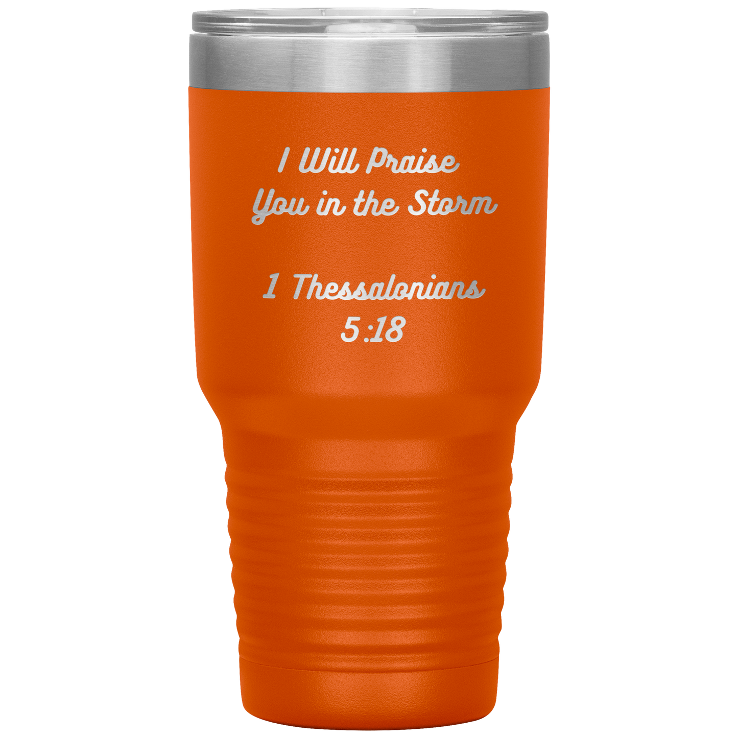 I will praise You in the Storm 30oz Tumbler