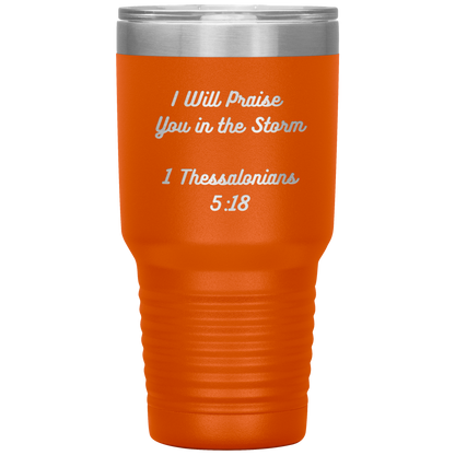 I will praise You in the Storm 30oz Tumbler