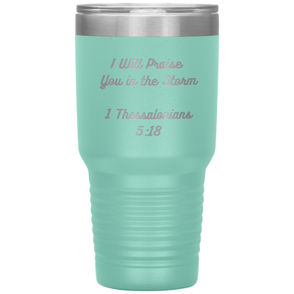 I will praise You in the Storm 30oz Tumbler