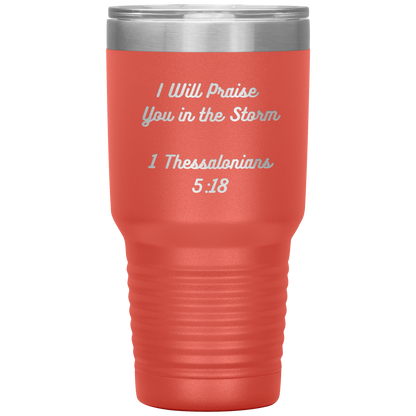 I will praise You in the Storm 30oz Tumbler