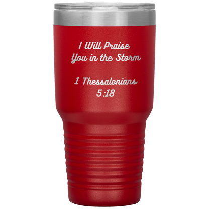 I will praise You in the Storm 30oz Tumbler